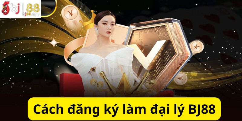 Cách đăng ký trở thành đại lý BJ88